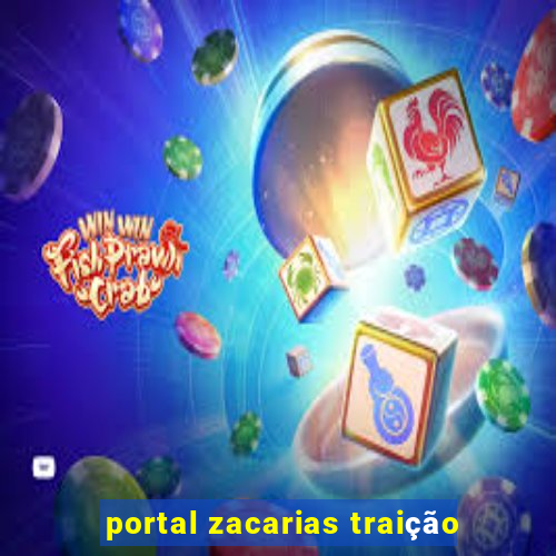 portal zacarias traição